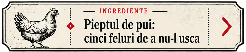 Ingrediente — Pieptul de pui: cinci feluri de a nu-l usca
